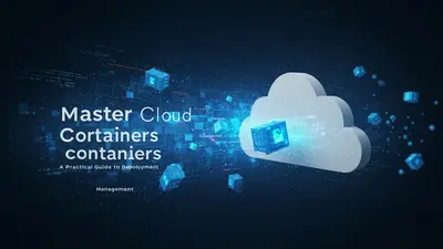 Master Cloud Containers A Practical Guide to Deployment and Management