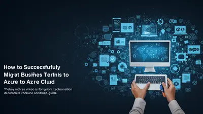 How to Successfully Migrate Your Business to Azure Cloud A Complete Roadmap Guide