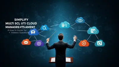 Simplify Multi Cloud Management A How to Guide for Seamless Operations