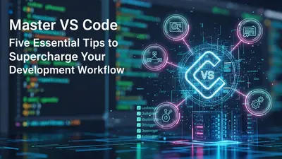 Master VS Code Five Essential Tips to Supercharge Your Development Workflow