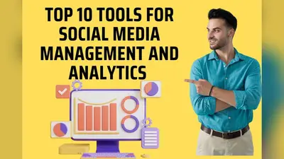 Top 10 Tools for Social Media Management and Analytics