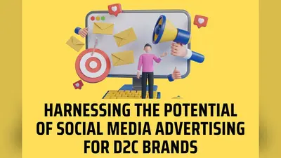 Harnessing the Potential of Social Media Advertising for D2C Brands