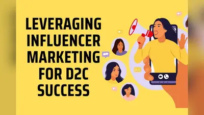 Leveraging Influencer Marketing for D2C Success