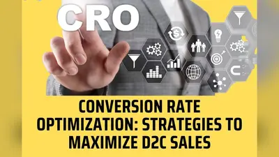 Conversion Rate Optimization: Strategies to Maximize D2C Sales