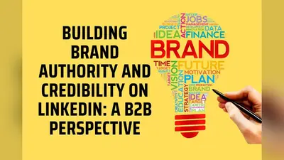 Building Brand Authority and Credibility on LinkedIn: A B2B Perspective