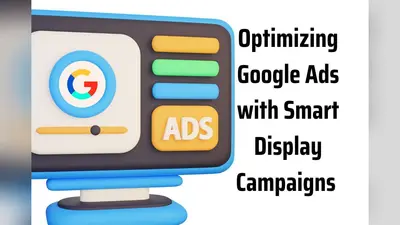 Optimizing Google Ads with Smart Display Campaigns