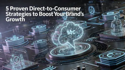 5 Proven Direct-to-Consumer Strategies to Boost Your Brand’s Growth