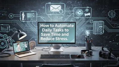 How to Automate Daily Tasks to Save Time and Reduce Stress