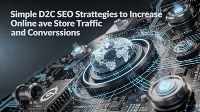 Simple D2C SEO Strategies to Increase Online Store Traffic and Conversions