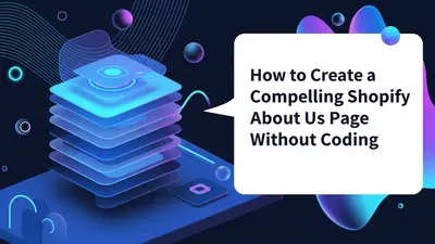 How to Create a Compelling Shopify About Us Page Without Coding